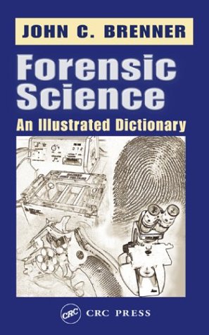 Forensic Science An Illustrated Dictionary 1st Edition Brenner John C