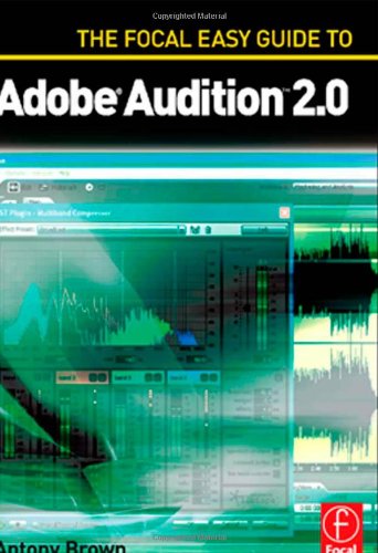 The Focal Easy Guide To Adobe Audition 20 1st Ed Antony Brown
