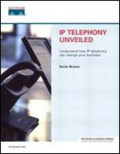 Ip Telephony Unveiled Illustrated Edition Kevin Brown