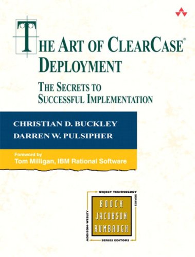The Art Of Clearcase Deployment The Secrets To Successful Implementation Illustrated Edition Christian D Buckley