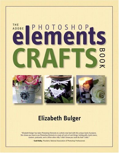 The Adobe Photoshop Elements Crafts Book Illustrated Edition Elizabeth Bulger