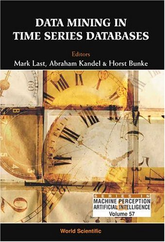 Data Mining In Time Series Databases Mark Last Abraham Kandel