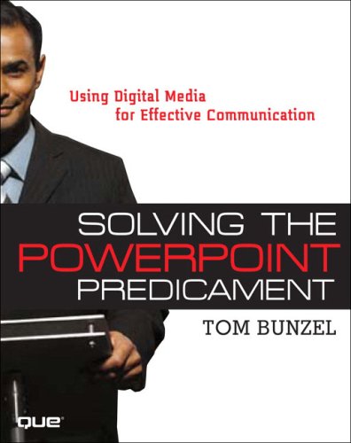 Solving The Powerpoint Predicament Using Digital Media For Effective Communication Tom Bunzel