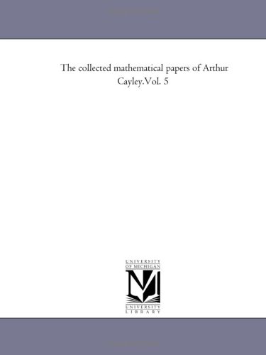 The Collected Mathematical Papers Arthur Cayley