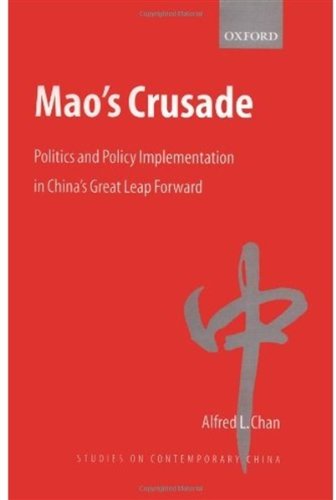 Maos Crusade Politics And Policy Implementation In Chinas Great Leap Forward Alfred L Chan