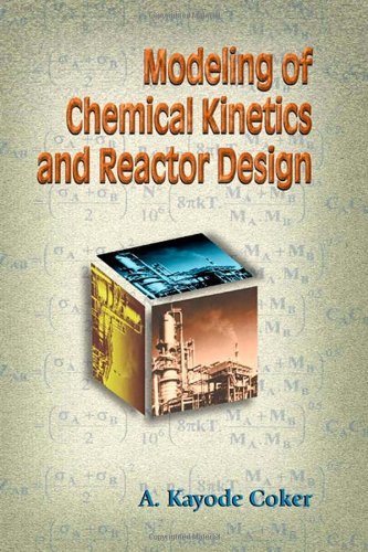 Modeling Of Chemical Kinetics And Reactor Design 1st A Kayode Coker Phd
