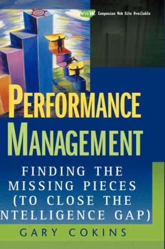 Performance Management Finding The Missing Pieces To Close The Intelligence Gap 1st Edition Gary Cokins