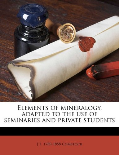 Elements Of Mineralogy Adapted To The Use Of Seminaries And Private Students J L 17891858 Comstock