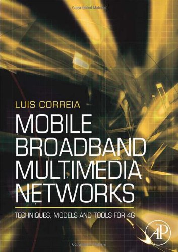 Mobile Broadband Multimedia Networks Techniques Models And Tools For 4g Techniques Models And Tools For 4g 1st Edition Luis M Correia
