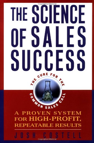 The Science Of Sales Success A Proven System For High Profit Repeatable Results Josh Costell