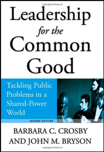Leadership For The Common Good Tackling Public Problems In A Sharedpower World 2nd Ed Barbara C Crosby
