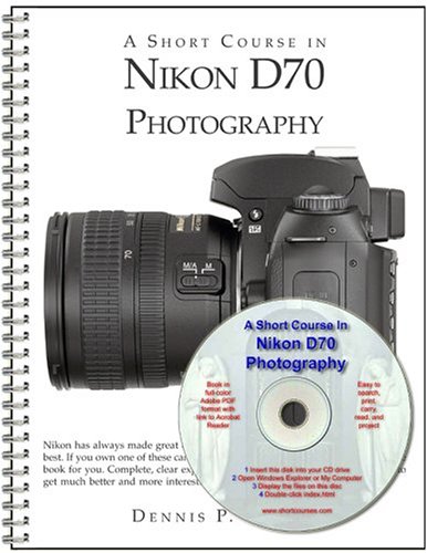 A Short Course In Nikon D70 Photography Dennis Curtin