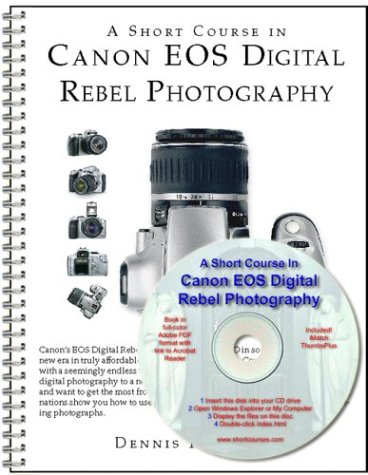 A Short Course In Canon Eos Digital Rebel Photography Dennis Curtin