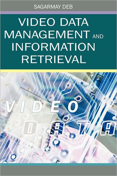 Video Data Management And Information Retrieval Sagarmay Deb