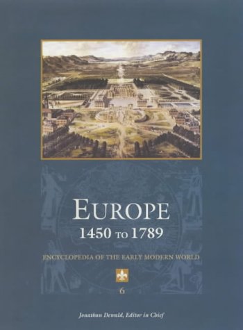 Europe 1450 To 1789 Encyclopedia Of The Early Modern World 1st Edition Jonathan Dewald