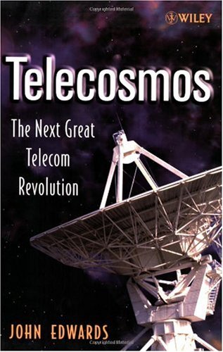 Telecosmos The Next Great Telecom Revolution 1st Edition John Edwards