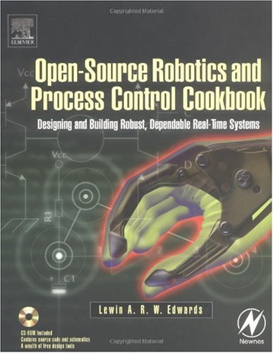 Opensource Robotics And Process Control Cookbook Designing And Building Robust Dependable Realtime Systems Lewin Edwards