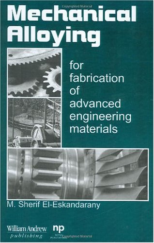 Mechanical Alloying For Fabrication Of Advanced Engineering Materials 1st M Sherif Eleskandarany