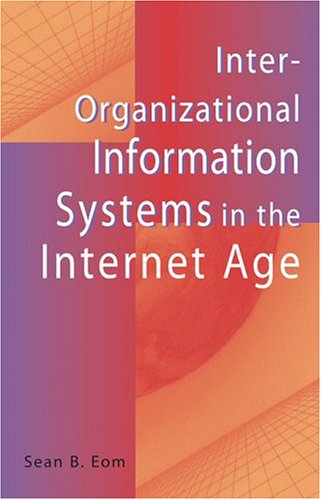 Interorganizational Information Systems In The Internet Age Sean B Eom