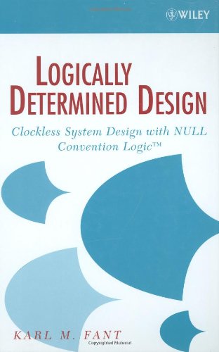 Logically Determined Design Clockless System Design With Null Convention Logic 1st Edition Karl Fant