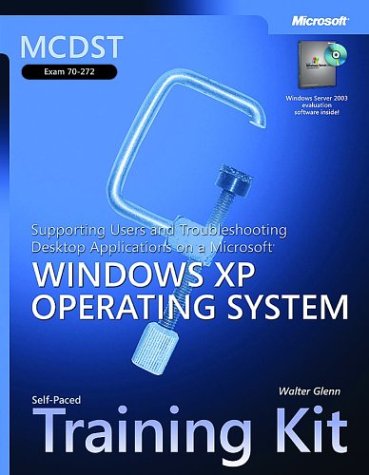 Mcdst Selfpaced Training Kit Exam 70272 Supporting Users And Troubleshooting Desktop Applications On A Microsoft Windows Xp Operating System Bkcdrom Walter Glenn