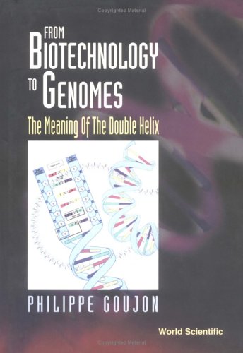From Biotechnology To Genomes The Meaning Of The Double Helix 1st Philippe Goujon