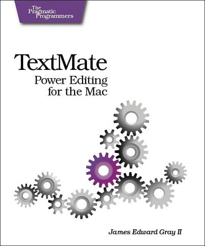 Textmate Power Editing For The Mac 1st Edition James Edward Gray Ii