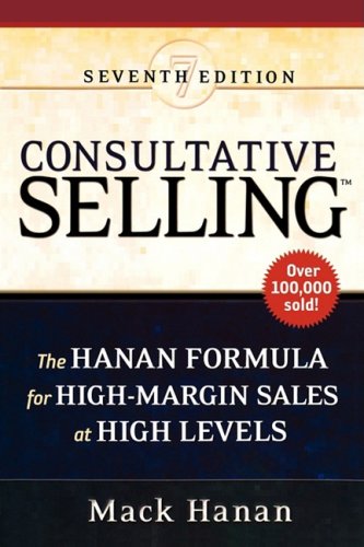 Consultative Selling The Hanan Formula For Highmargin Sales At High Levels 7th Edition Mack Hanan