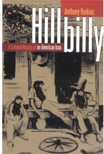Hillbilly A Cultural History Of An American Icon First Edition Anthony Harkins