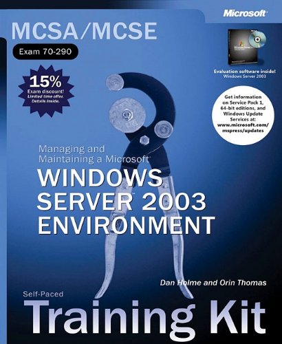 Mcsamcse Selfpaced Training Kit Managing And Maintaining A Microsoft Windows Server 2003 Exam 70290 Dan Holme