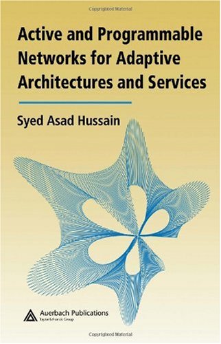 Active And Programmable Networks For Adaptive Architectures And Services 1st Edition Syed Asad Hussain