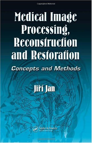 Medical Image Processing Reconstruction And Restoration Concepts And Methods 1st Edition Jiri Jan