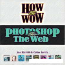 How To Wow Photoshop For The Web Jan Kabili Colin Smith