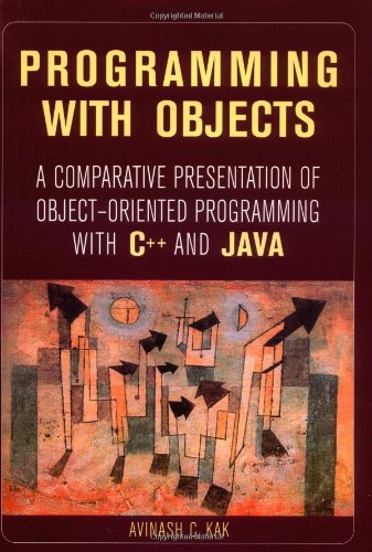 Programming With Objects A Comparative Presentation Of Objectoriented Programming With C And Java 1st Edition Avinash Kak