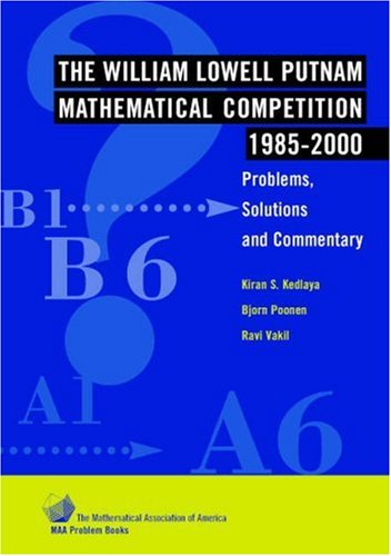 The William Lowell Putnam Mathematical Competition 19852000 Problems Solutions And Commentary Kiran S Kedlaya