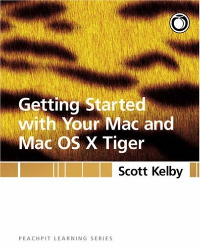 Getting Started With Your Mac And Mac Os X Tiger Scott Kelby