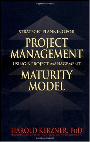Strategic Planning For Project Management Using A Project Management Maturity Model 1st Edition Harold Kerzner