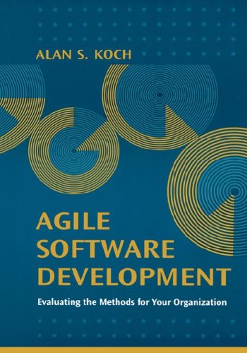 Agile Software Development Evaluating The Methods For Your Organization Alan S Koch
