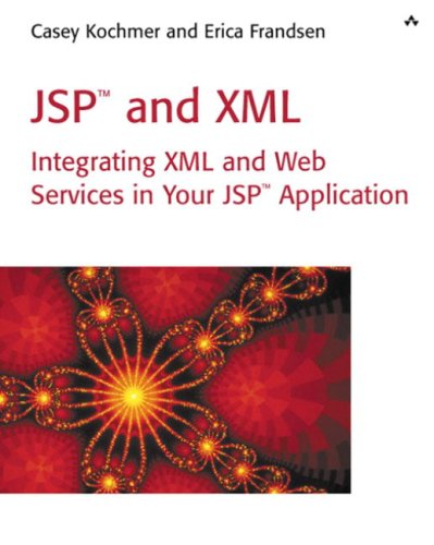 Jsp And Xml Integrating Xml And Web Services In Your Jsp Application Casey Kochmer