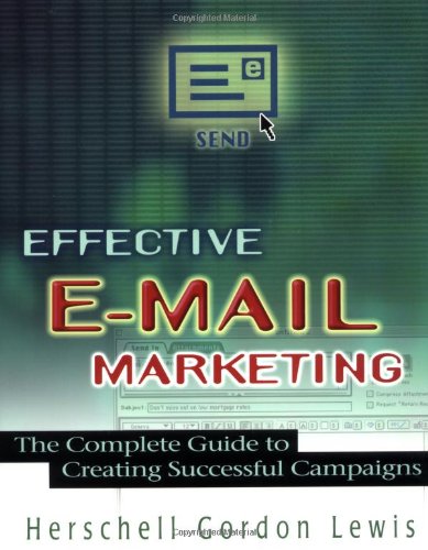 Effective Email Marketing The Complete Guide To Creating Successful Campaigns 1st Herschell Gordon Lewis