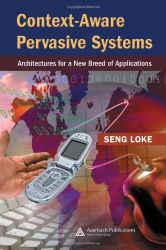 Contextaware Pervasive Systems Architectures For A New Breed Of Applications 1st Edition Seng Loke