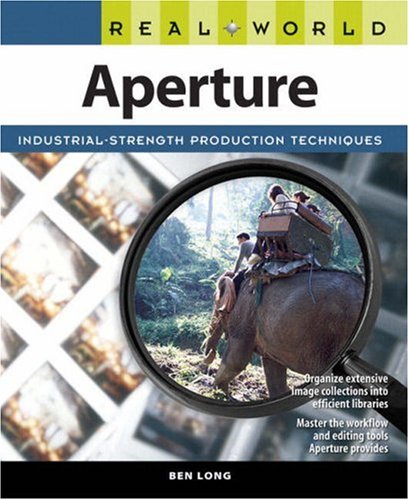 Real World Aperture 1st Edition Ben Long