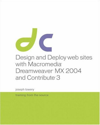 Design And Deploy Websites With Macromedia Dreamweaver Mx 2004 And Contribute 3 Training From The Source Joseph Lowery