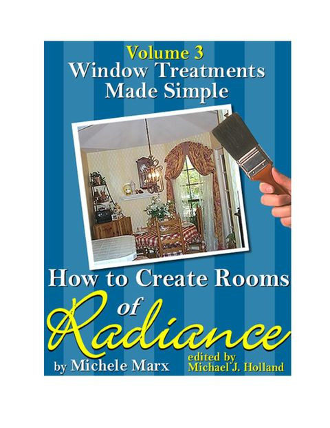 Windows Treatments Made Simple Volume 3 How To Create Rooms Of Radiance 1st Michele Marx