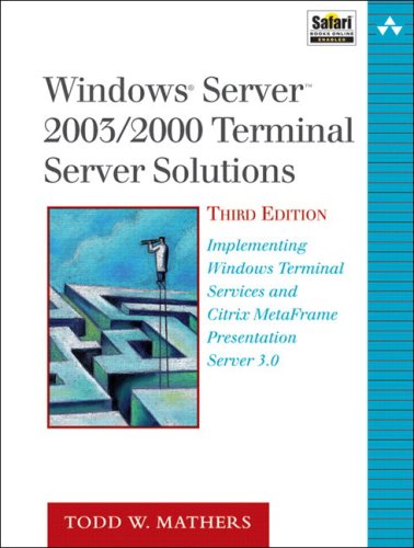 Windows Server 20032000 Terminal Server Solutions Implementing Windows Terminal Services And Citrix Metaframe Presentation Server 30 3rd Ed Todd W Mathers