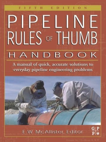 Pipeline Rules Of Thumb Handbook Quick And Accurate Solutions To Your Everyday Pipeline Problems 5th Ed Ew Mcallister