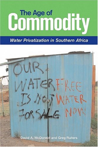 The Age Of Commodity Water Privatization In Southern Africa Illustrated Edition David A Mcdonald