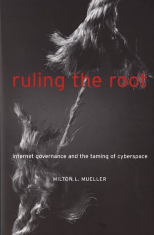 Ruling The Root Internet Governance And The Taming Of Cyberspace Milton L Mueller