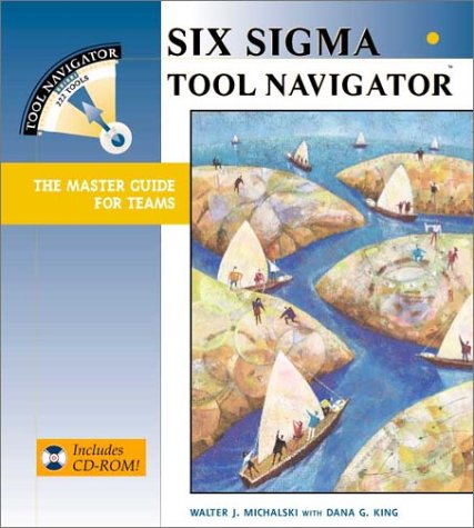 Six Sigma Tool Navigator The Master Guide For Teams Walter J Michalski