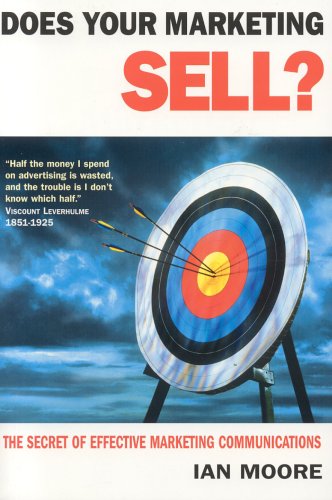 Does Your Marketing Sell The Secret Of Effective Marketing Communications Ian Moore